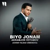 Akramjon Xotamov - Biyo jonam (cover Yulduz Usmonova)