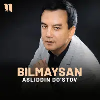 Asliddin Dostov - Bilmaysan