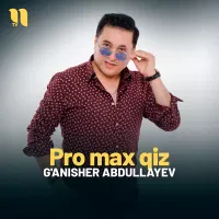 G'anisher Abdullayev - Pro max qiz