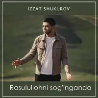 Izzat Shukurov - Rasulullohni sog'inganda