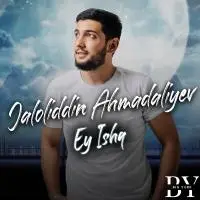 Jaloliddin Ahmadaliyev - Ey Ishq