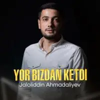 Jaloliddin Ahmadaliyev - Yor bizdan ketdi