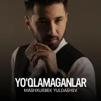 Mashxurbek Yuldashev - Yo’qlamaganlar