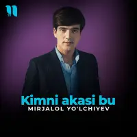 Mirjalol Yolchiyev - Kimni Akasi bu