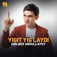 Odilbek Abdullayev - Yigit yig'laydi