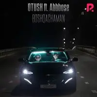 ABBBOSE & Otush - Boshqachaman