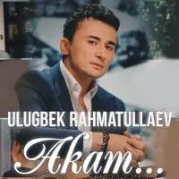 Ulug'bek Rahmatullayev - Akam