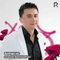 Ulug'bek Rahmatullayev - Ayolingni sev