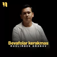 Muslimbek Omonov - Bevafolar kerakmas