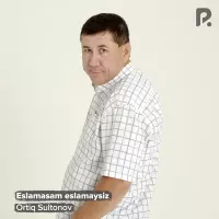 Ortiq Sultonov - Eslamasam eslamaysiz