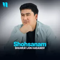 Shuhratjon Hasanov - Shohsanam