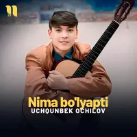 Uchqunbek Ochilov - Nima bo’lyapti